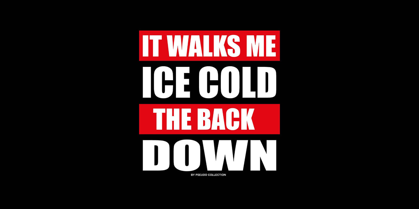 It walks me ice cold